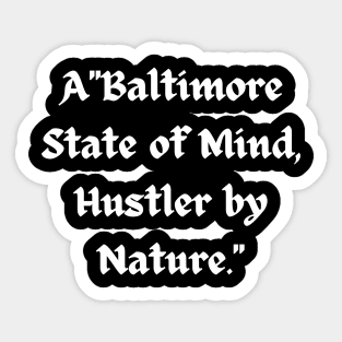 BALTIMORE STATE OF MIND HUSTLER BY NATURE DESIGN Sticker